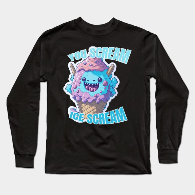 You Scream Ice Scream Monster Desserts Long Sleeve T-Shirt by amenwolf